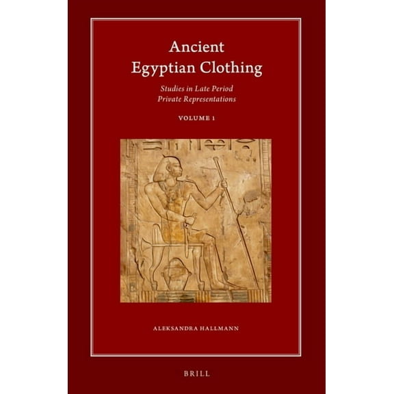 Harvard Egyptological Studies Ancient Egyptian Clothing: Studies in Late Period Private Representations: Volume 1, Book 20, (Hardcover)