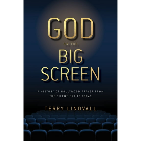 God on the Big Screen: A History of Hollywood Prayer from the Silent Era to Today, (Hardcover)