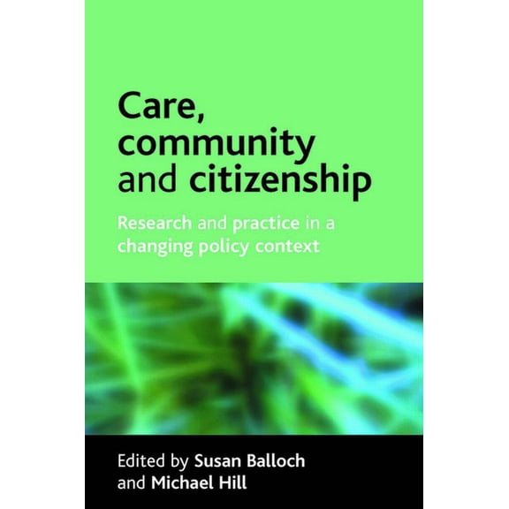 Care, Community and Citizenship: Research and Practice in a Changing Policy Context, (Paperback)