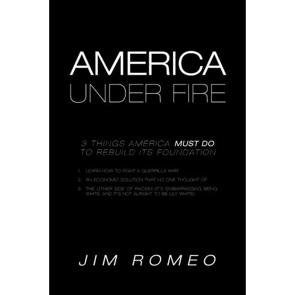 America Under Fire : 3 Things America Must Do to Rebuild Its Foundation