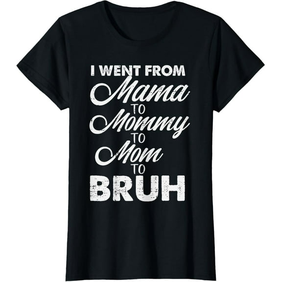 I Went From Mama to Mommy Mom Bruh Funny Mothers Day Women T-Shirt100% cotton
