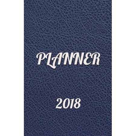 Planner 2018: Simple Planner 2018, Planner 2018 Daily, Weekly Planners 2018, Agenda Planner 2018, Calendar 2018-2019, Undated Day Journal, Action Planner, Goals Journal, Notebook, Schedule Organizer (Best Daily Goal Planner)