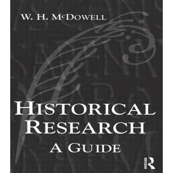 Historical Research: A Guide for Writers of Dissertations, Theses, Articles and Books, (Paperback)