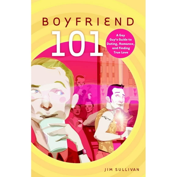 Boyfriend 101: A Gay Guy's Guide to Dating, Romance, and Finding True Love (Paperback - Used) 0812992199 9780812992199