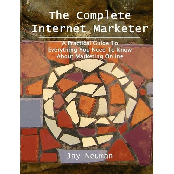 The Complete Internet Marketer, (Paperback)