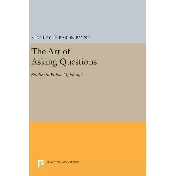Princeton Legacy Library The Art of Asking Questions: Studies in Public Opinion, 3, Book 451, (Hardcover)