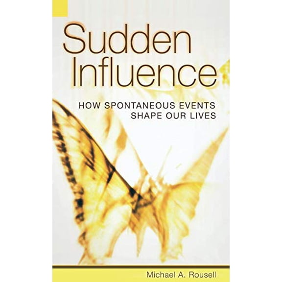 Pre-Owned Sudden Influence: How Spontaneous Events Shape Our Lives (Hardcover) 0275993213 9780275993214