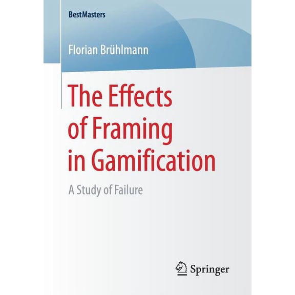 Bestmasters The Effects of Framing in Gamification: A Study of Failure, (Paperback)