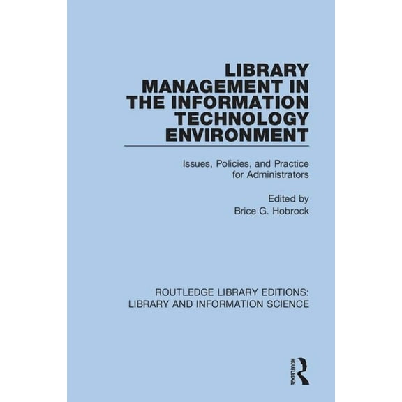 Routledge Library Editions: Library and Library Management in the Information Technology Environment: Issues, Policies, and Practice for Administrators, (Paperback)
