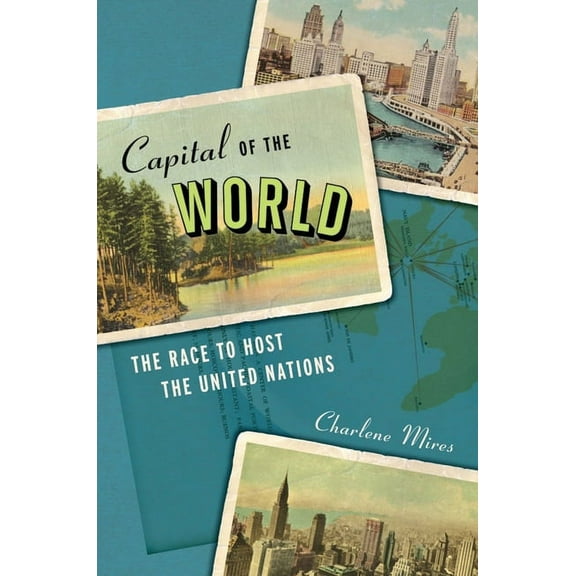 Capital of the World: The Race to Host the United Nations, (Hardcover)