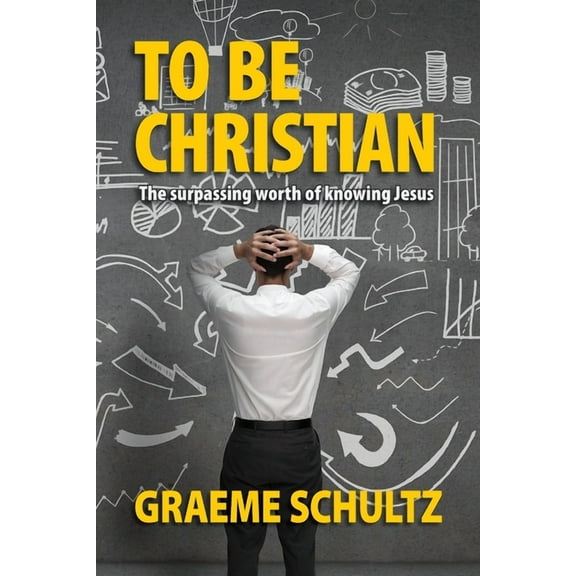 To Be Christian: The surpassing worth of knowing Jesus, (Paperback)