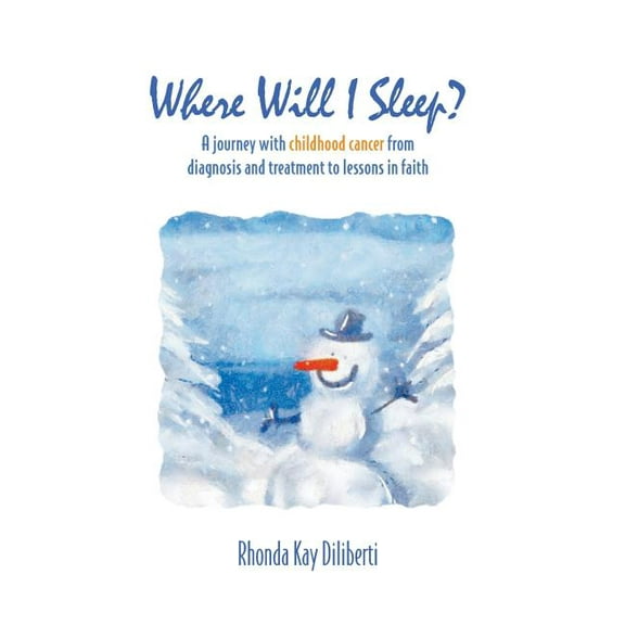 Where Will I Sleep : A Journey with Childhood Cancer from Diagnosis and Treatment to Lessons in Faith (Hardcover)