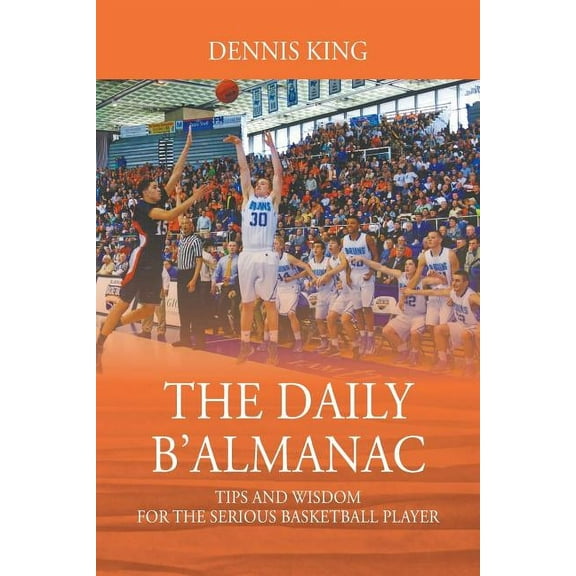 The Daily B'Almanac: Tips and Wisdom for the Serious Basketball Player, (Paperback)