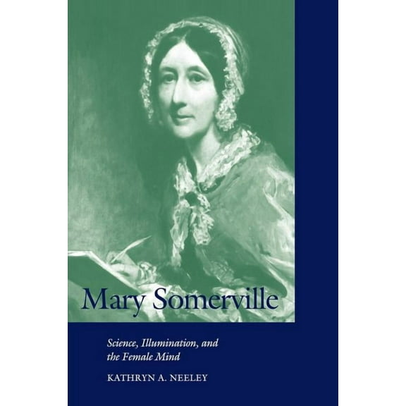 Cambridge Science Biographies Mary Somerville: Science, Illumination, and the Female Mind, (Paperback)