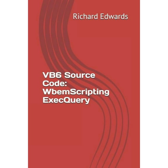 VB6 Source Code : WbemScripting ExecQuery (Paperback)