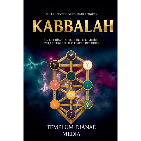 Kabbalah: Svela l'Antico Misticismo Ebraico, con le Chiavi Esoteriche ed Ermetiche per liberare il Tuo Potere Interiore, (Paperback)