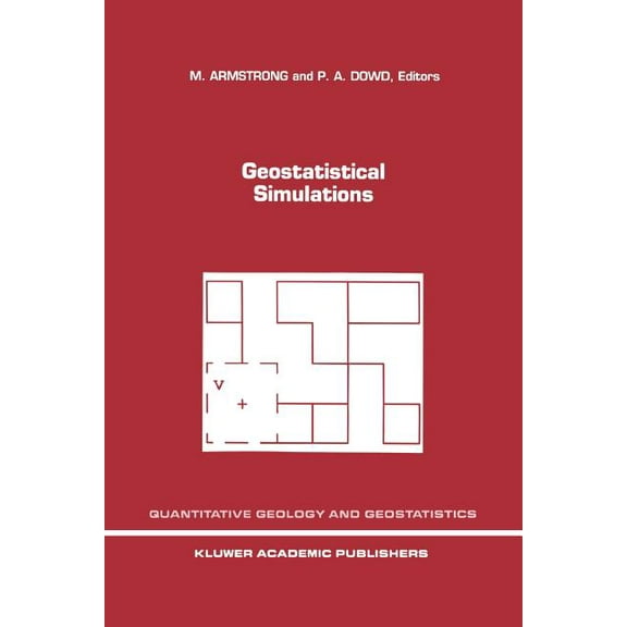 Quantitative Geology and Geostatistics Geostatistical Simulations: Proceedings of the Geostatistical Simulation Workshop, Fontainebleau, France, 27-28 May 1993, Book 7, (Paperback)