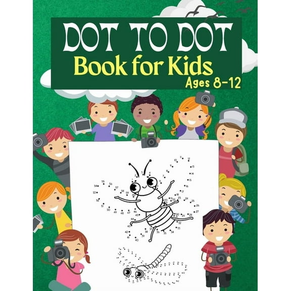 Dot to Dot Book for Kids Ages 8-12: 100 Fun Connect The Dots Books for Kids Age 3, 4, 5, 6, 7, 8 Easy Kids Dot To Dot Bo, (Paperback)