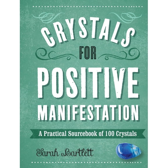 100 Crystals: Crystals for Positive Manifestation : A Practical Sourcebook of 100 Crystals (Hardcover)