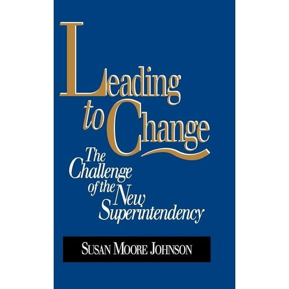 Jossey-Bass Education Leading to Change: The Challenge of the New Superintendency, (Hardcover)