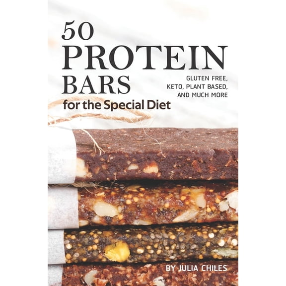 50 Protein Bars for the Special Diet : Gluten Free, Keto, Plant Based, and Much More (Paperback)