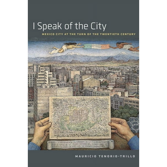 I Speak of the City: Mexico City at the Turn of the Twentieth Century, (Paperback)