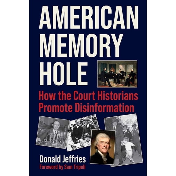 American Memory Hole: How the Court Historians Promote Disinformation, (Hardcover)