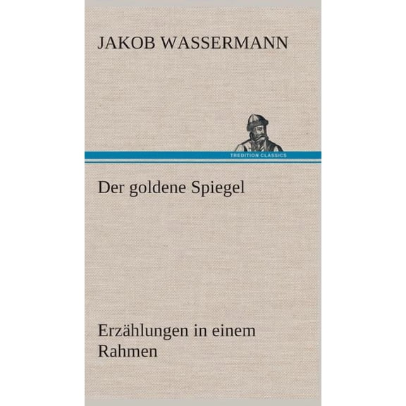 Der goldene Spiegel Erzählungen in einem Rahmen (Hardcover)