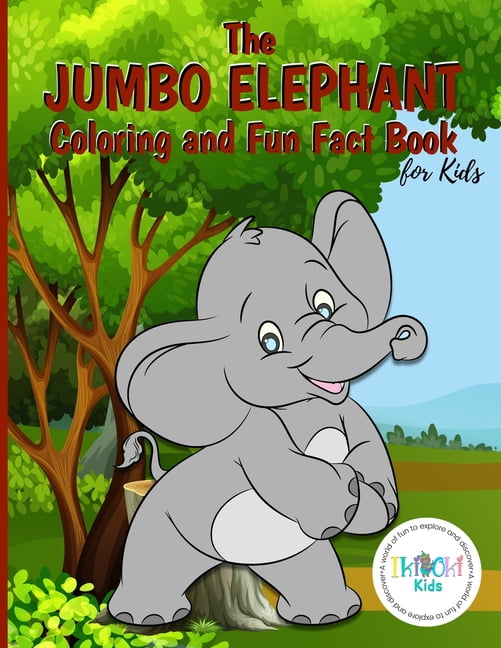 The Jumbo Elephant Coloring and Fun Fact Book for Kids : An activity book filled with cute coloring pages for children. With lots of cheeky elephants to color and interesting facts included, The Jumbo Elephant Coloring and Fun Fact Book for Kids : An activity book filled with cute coloring pages for children. With lots of cheeky elephants to color and interesting facts included,