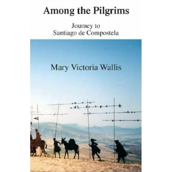 Among the Pilgrims: Journeys to Santiago De Compostela, (Paperback)