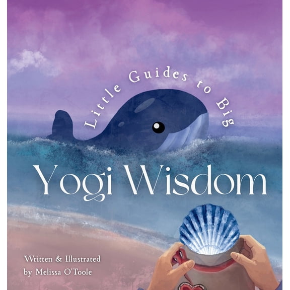 Little Guides to Big Yogi Wisdom: An Illustrated Story-Led Guide to Mindful living and the Life Wisdom of Yoga for Child, (Hardcover)