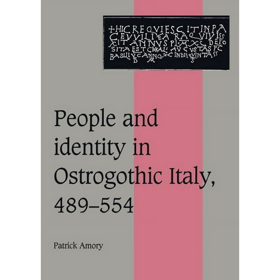 Cambridge Studies in Medieval Life and T People and Identity in Ostrogothic Italy, 489 554, Book 33, (Hardcover)