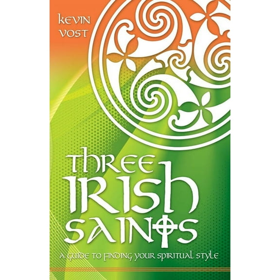 Three Irish Saints : A Guide to Finding Your Spiritual Style (Paperback)