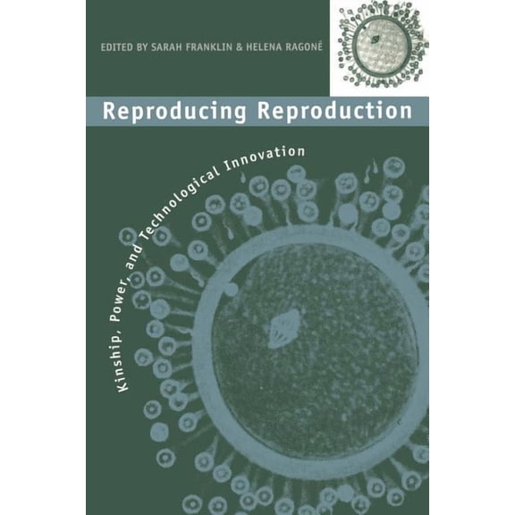 Reproducing Reproduction: Kinship, Power, and Technological Innovation, (Paperback)