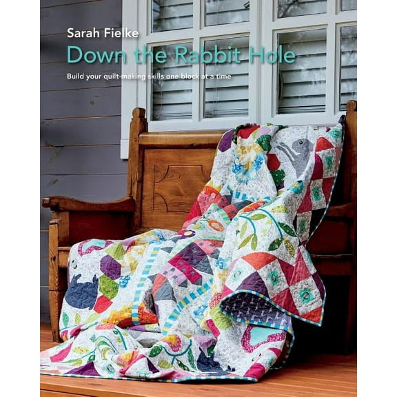 Down The Rabbit Hole with Instructional videos: Fun quilt pattern to keep you busy all year., (Paperback)