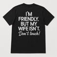 thumbnail image 3 of I'm Friendly But My Wife Isn't Don't Touch Back Print Graphic T-Shirt, 3 of 9
