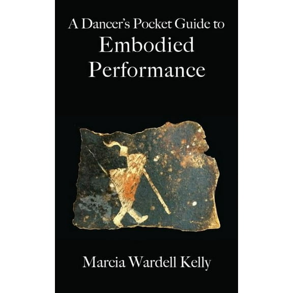 A Dancer's Pocket Guide to Embodied Performance (Paperback)