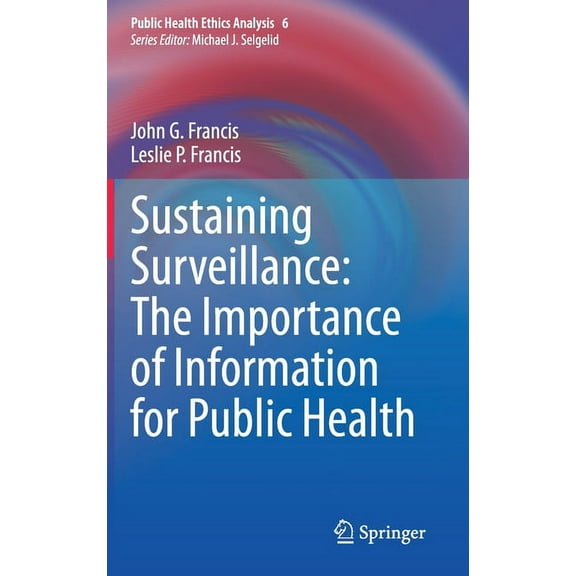 Public Health Ethics Analysis Sustaining Surveillance: The Importance of Information for Public Health, Book 6, (Hardcover)