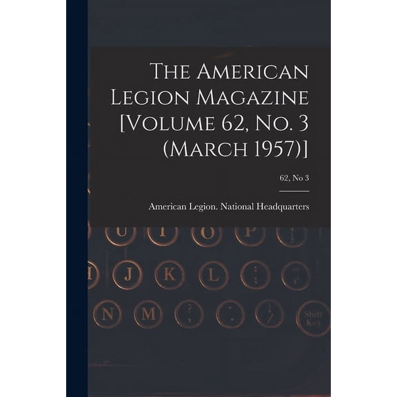 The American Legion Magazine [Volume 62, No. 3 (March 1957)]; 62, no 3, (Paperback)