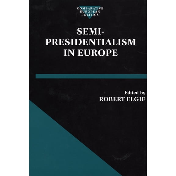 Comparative Politics Semi-Presidentialism in Europe, (Hardcover)