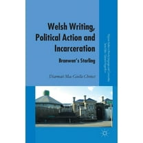 Palgrave Studies in Minority Languages a Welsh Writing, Political Action and Incarceration: Branwen's Starling, (Paperback)