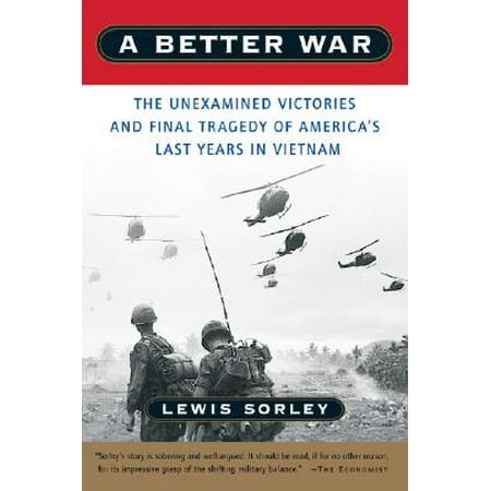 A Better War : The Unexamined Victories and Final Tragedy of America's Last Years in (Best Time Of Year To Visit Vietnam And Cambodia)