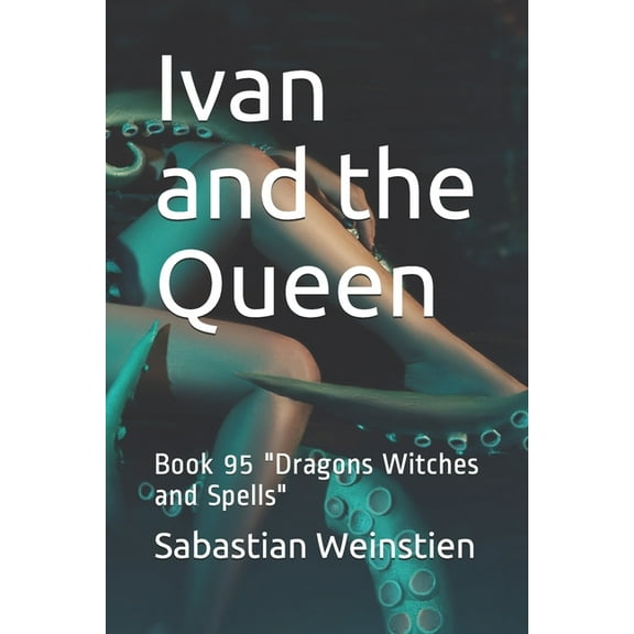Ivan and the Queen : Book 95 "Dragons Witches and Spells" (Paperback)