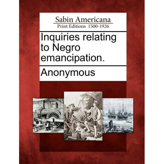 Inquiries Relating to Negro Emancipation. (Paperback)