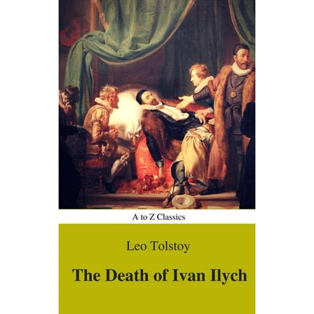The Death of Ivan Ilych (Complete Version, Best Navigation, Active TOC) (A to Z Classics) -
