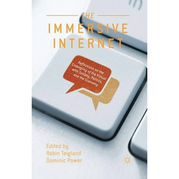 The Immersive Internet: Reflections on the Entangling of the Virtual with Society, Politics and the Economy, (Paperback)