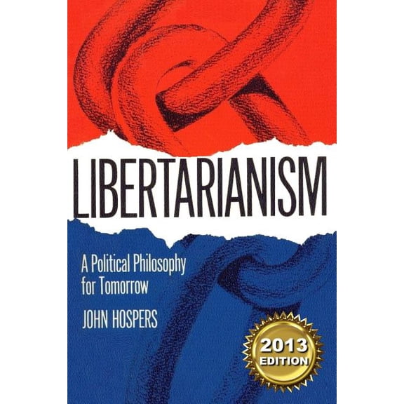 Libertarianism 2013 : A Political Philosophy for Tomorrow