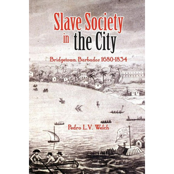 Slave Society in the City: Bridgetown, Barbados 1680-1834, (Paperback)