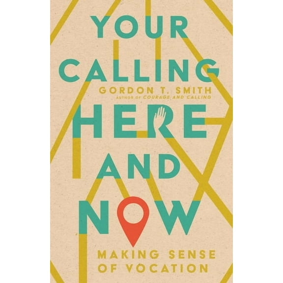 Your Calling Here and Now: Making Sense of Vocation, (Paperback)