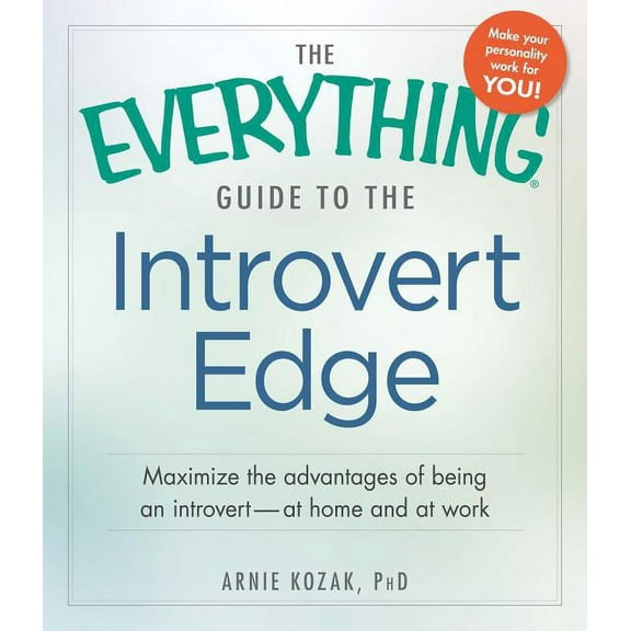 Everything® Series: The Everything Guide to the Introvert Edge : Maximize the Advantages of Being an Introvert - At Home and At Work (Paperback)
